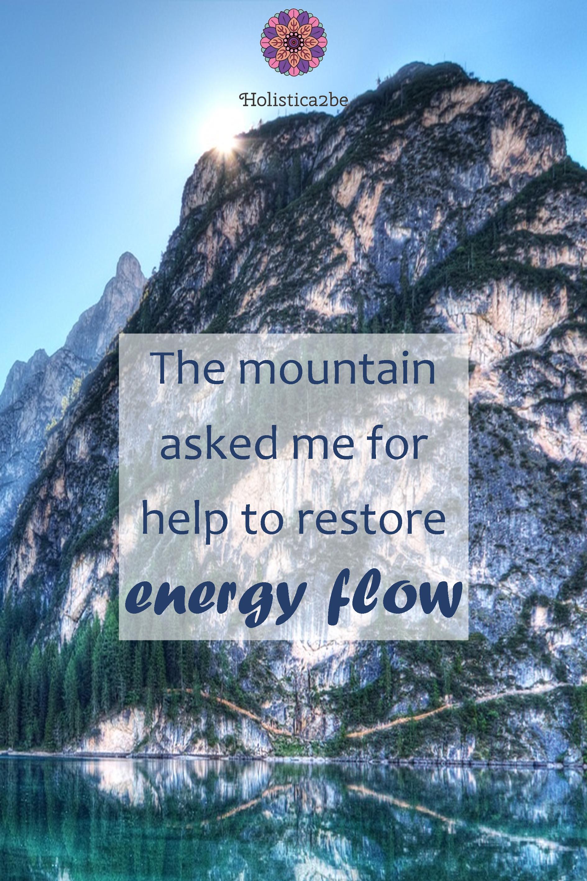 The mountain asked me for help to restore its energy flow.