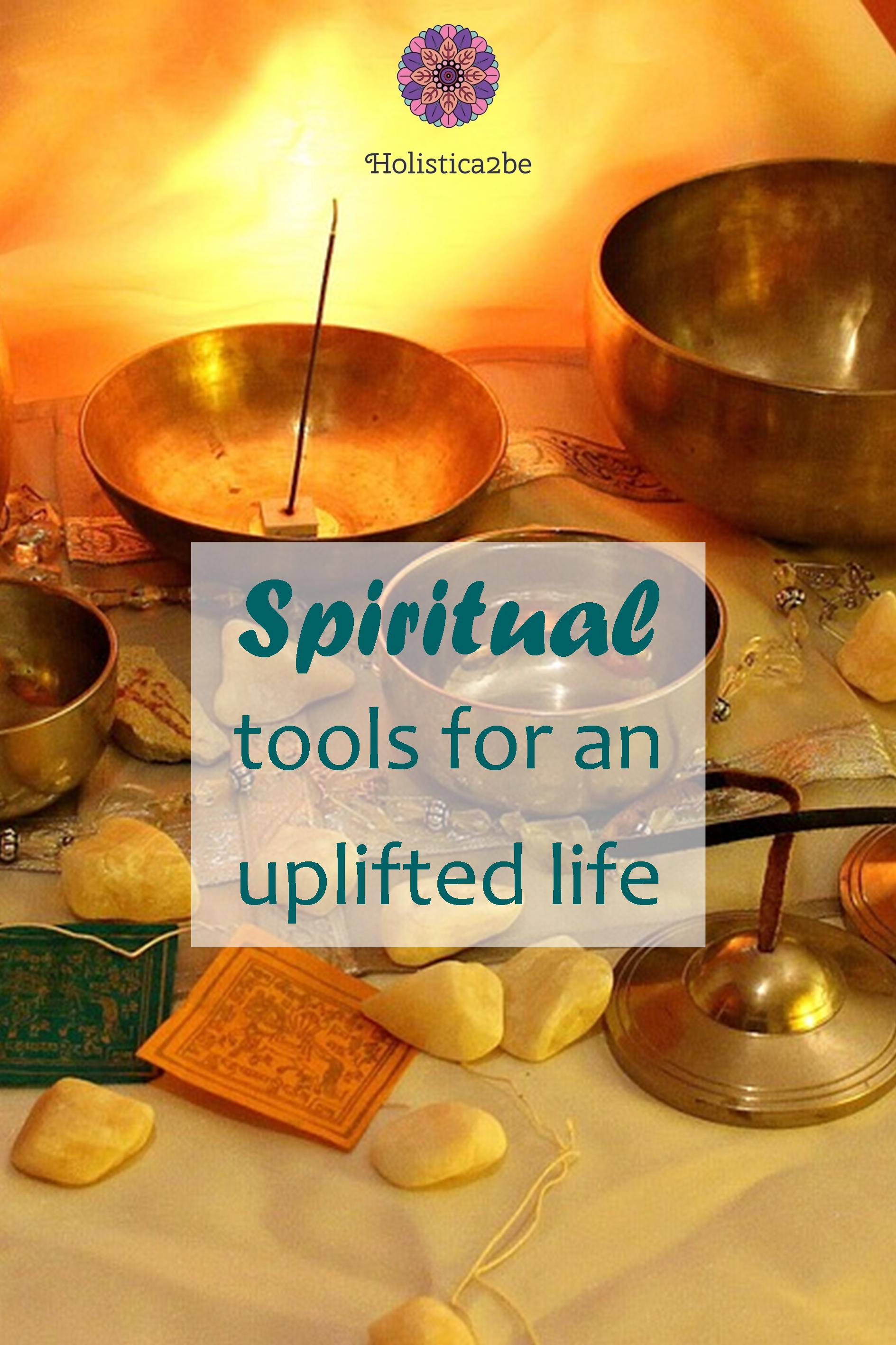 Spiritual tools for an uplifted life