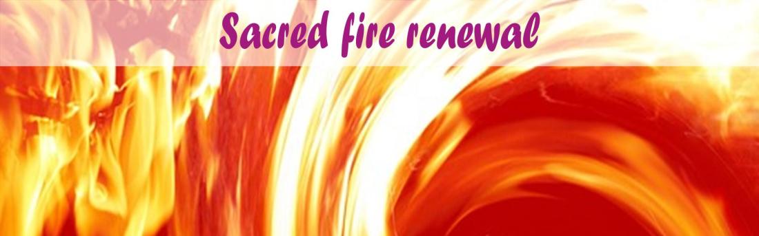 Sacred fire life renewal